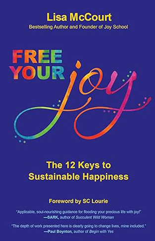 Free Your Joy - The Twelve Keys to Sustainable Happiness